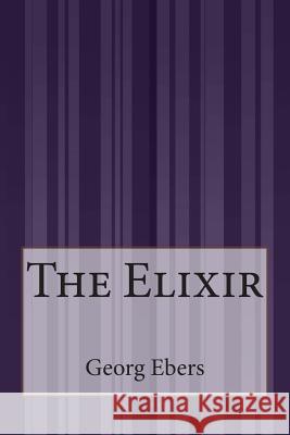 The Elixir Georg Ebers 9781507587676 Createspace