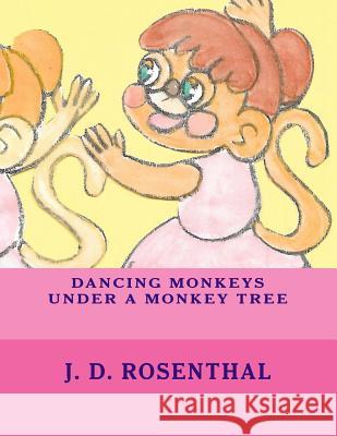 Dancing monkeys under a monkey tree Rosenthal, J. D. 9781507588192 Createspace