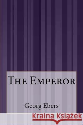 The Emperor Georg Ebers Clara Bell 9781507588246