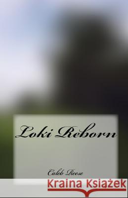 Loki Reborn Caleb Reese 9781507589380 Createspace