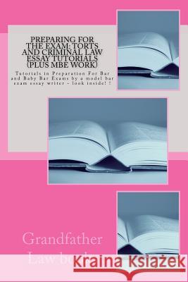Preparing For The Exam: Torts and Criminal law essay tutorials (Plus MBE work): Tutorials in Preparation For Bar and Baby Bar Exams by a model Bar Prep Books, Value 9781507590775 Createspace