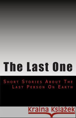 The Last One: Short Stories From an Empty Earth Barrero, Phillip 9781507592908 Createspace