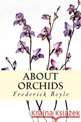 About Orchids Frederick Boyle 9781507595510
