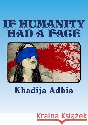 If humanity had a face: War against the tyrants Adhia, Khadija 9781507595640