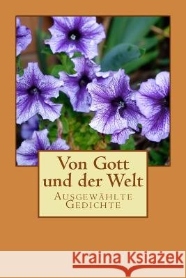 Von Gott und der Welt: Ausgewählte Gedichte Starzacher, Andreas 9781507595954 Createspace