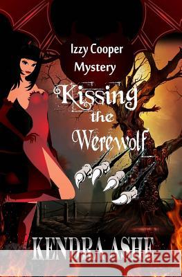 Kissing the Werewolf - An Izzy Cooper Novel Kendra Ashe 9781507596524 Createspace