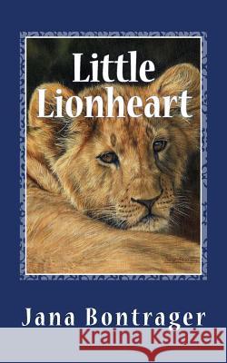 Little Lionheart Jana Bontrager 9781507596586 Createspace