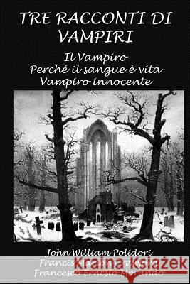 Tre racconti di vampiri: Il Vampiro - Perchè il sangue è vita - Vampiro innocente Crawford, Francis Marion 9781507597347 Createspace Independent Publishing Platform