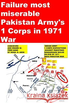 Failure most miserable-Pakistan Armys 1 Corps in 1971 War Amin, Agha Humayun 9781507598030 Createspace