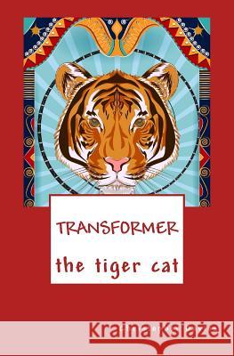 Transformer the Tiger Cat Christopher Newell Davies 9781507598184 Createspace Independent Publishing Platform