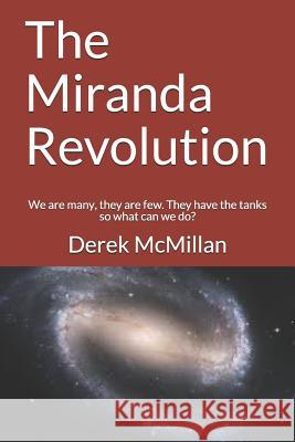 The Miranda Revolution: We are many, they are few. They have the tanks so what can we do? McMillan, Angela 9781507599099 Createspace