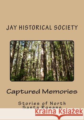 Captured Memories: Stories of North Santa Rosans Jay Historical Society 9781507599914 Createspace Independent Publishing Platform