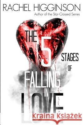 The Five Stages of Falling in Love Rachel Higginson 9781507600313 Createspace