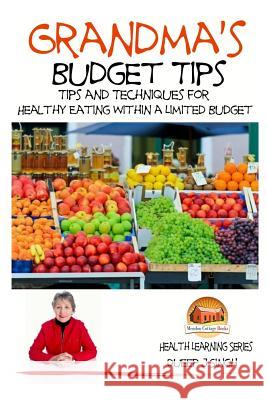 Grandma's Budget Tips - Tips and Techniques for Healthy Eating Within a Limited Dueep J. Singh John Davidson Mendon Cottage Books 9781507600894 Createspace