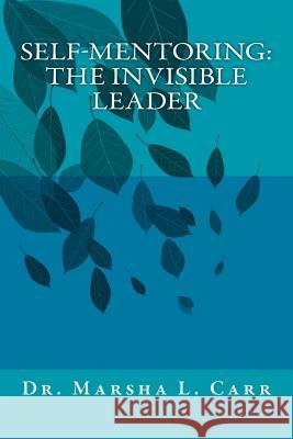 Self-mentoring(TM): The Invisible Leader Carr, Marsha L. 9781507601006
