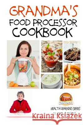 Grandma's Food Processor Cookbook Dueep J. Singh John Davidson Mendon Cottage Books 9781507601464