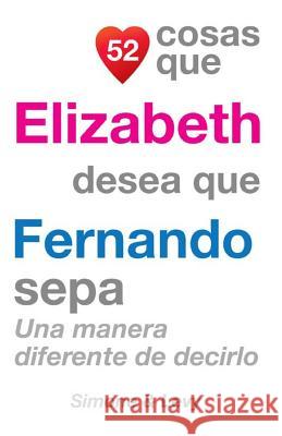 52 Cosas Que Elizabeth Desea Que Fernando Sepa: Una manera diferente de decirlo Simone 9781507601754