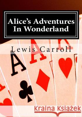 Alice's Adventures In Wonderland: Alice in Wonderland Carroll, Lewis 9781507603055