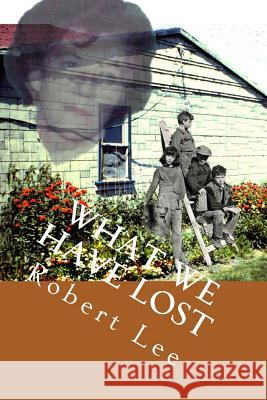 What We Have Lost Robert F. Lee 9781507603314 Createspace