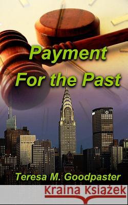 Payment for the Past Teresa M. Goodpaster 9781507603345 Createspace