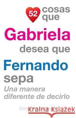 52 Cosas Que Gabriela Desea Que Fernando Sepa: Una Manera Diferente De Decirlo Simone 9781507603758