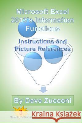 Microsoft Excel 2013's Information Functions: Instructions and Picture References Dave Zucconi 9781507603772 Createspace