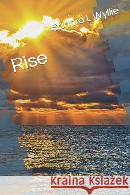 Rise Sandra L. Wyllie 9781507603833 Createspace
