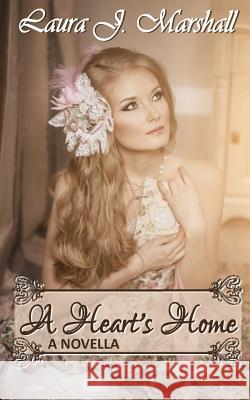 A Heart's Home Laura J. Marshall 9781507603888 Createspace