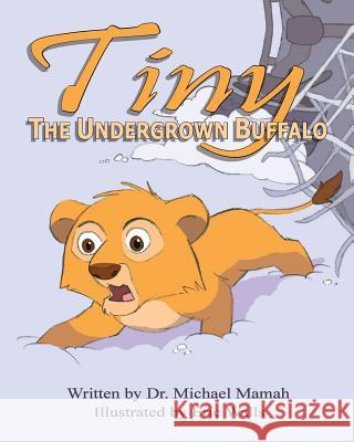 Tiny the Undergrown Buffalo Dr Michael Mamah Eric Walls 9781507604304 Createspace