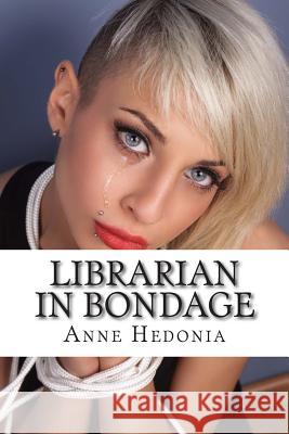 Librarian in Bondage Anne Hedonia 9781507604427 Createspace