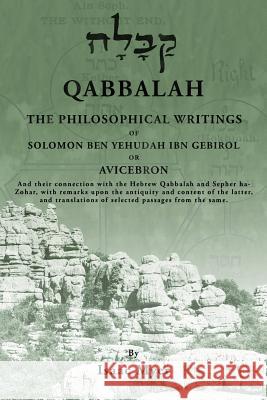 Qabbalah: The Philosophical Writings of Solomon Ben Yehudah Ibn Gebirol Isaac Myer 9781507604557 Createspace