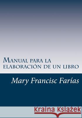 Manual para la elaboración de un libro Farias, Mary Francisc 9781507605370 Createspace