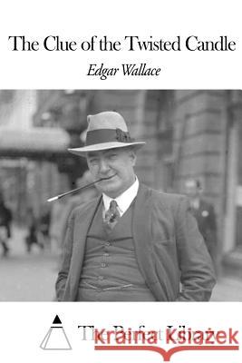 The Clue of the Twisted Candle Edgar Wallace The Perfect Library 9781507606087 Createspace