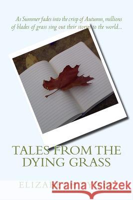 Tales from the Dying Grass Elizabeth S. Tyree 9781507606957 Createspace