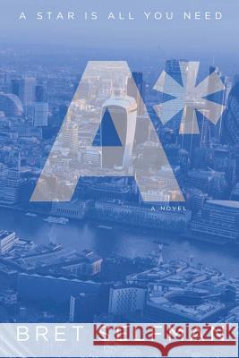 A* Bret Selfman 9781507606988 Createspace Independent Publishing Platform