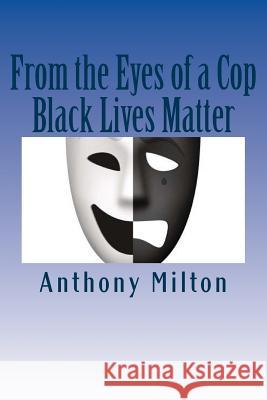 From the Eyes of a Cop: Black Lives Matter Shayna Milton Anthony Milton Anthony Milton 9781507606995 Createspace Independent Publishing Platform