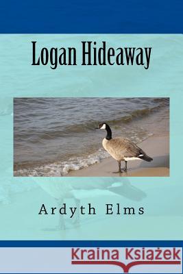 Logan Hideaway Ardyth Elms 9781507607473
