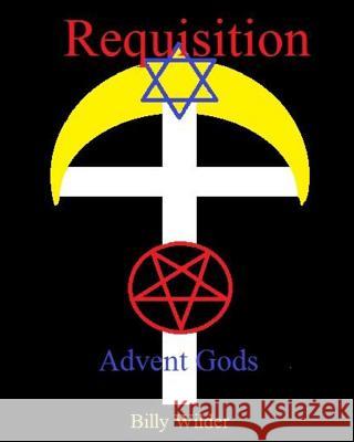 Requisition: Advent Gods Cpt Billy Wilder 9781507608166 Createspace