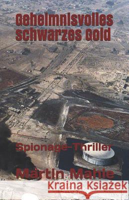 Geheimnisvolles Schwarzes Gold: Spionage-Thriller Martin Mahle 9781507608418 Createspace