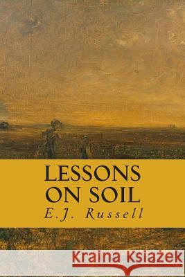 Lessons on Soil E. J. Russell 9781507608890 Createspace