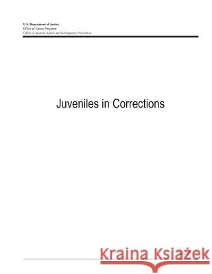 Juveniles in Corrections U. S. Department of Justice 9781507609620 Createspace