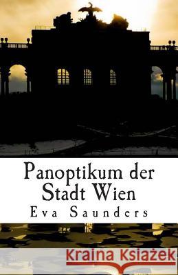 Panoptikum Der Stadt Wien Eva Saunders 9781507610459 Createspace