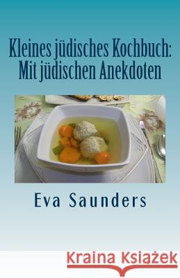 Kleines Juedisches Kochbuch: Mit Juedischen Anekdoten Eva Saunders 9781507610596 Createspace