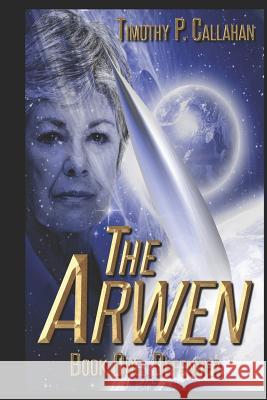 The Arwen Book One: Defender Timothy P. Callahan 9781507611524