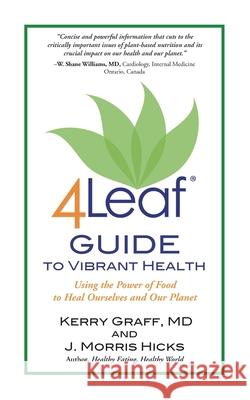 4Leaf Guide to Vibrant Health: Using the Power of Food to Heal Ourselves and Our Planet Graff, Kerry 9781507613412 Createspace