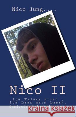 Nico II: Ich Träume nicht, Ich Lebe mein Leben. Jjung, Nico 9781507615065 Createspace