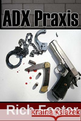 ADX Praxis: A Harry Grim Detective Mystery Foster, Rich 9781507615942 Createspace