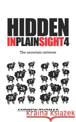Hidden In Plain Sight 4: The Uncertain Universe Thomas, Andrew H. 9781507616123 Createspace