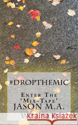 #DropTheMic: The Mix-Tape Walter, Jason M. a. 9781507617083 Createspace