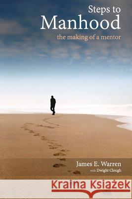 Steps to Manhood James E. Warren 9781507617175 Createspace